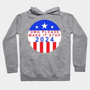 Election Year 2024 Shirt - Bold "OMG Please Make It Stop!" Statement Tee - Political Humor Apparel - Unique Voter Gift Hoodie